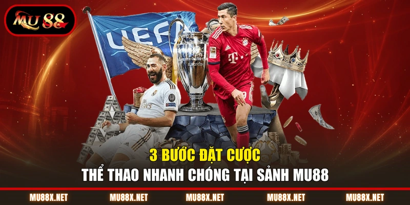 3 bước đặt cược thể thao nhanh chóng tại sảnh MU88