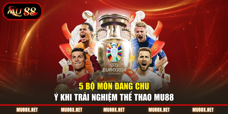 5 bộ môn đáng chú ý khi trải nghiệm thể thao MU88
