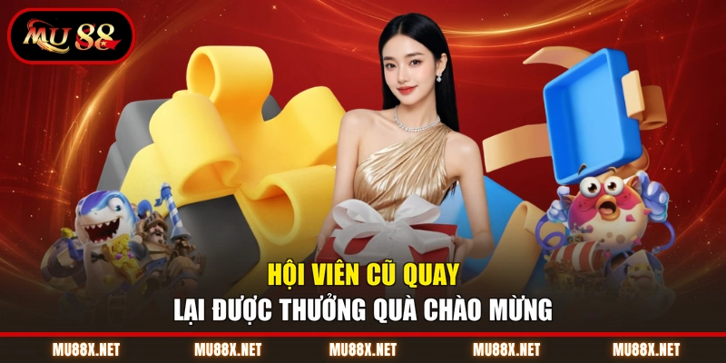 Hội viên cũ quay lại được thưởng quà chào mừng