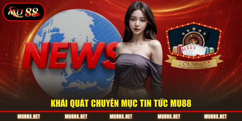 Khái quát chuyên mục tin tức MU88
