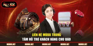 Liên Hệ MU88 Trung Tâm Hỗ Trợ Khách Hàng Chu Đáo