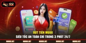 Rút Tiền MU88 Siêu Tốc An Toàn Chỉ Trong 3 Phút 24/7