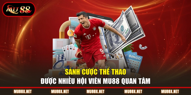 Sảnh cược thể thao được nhiều hội viên MU88 quan tâm