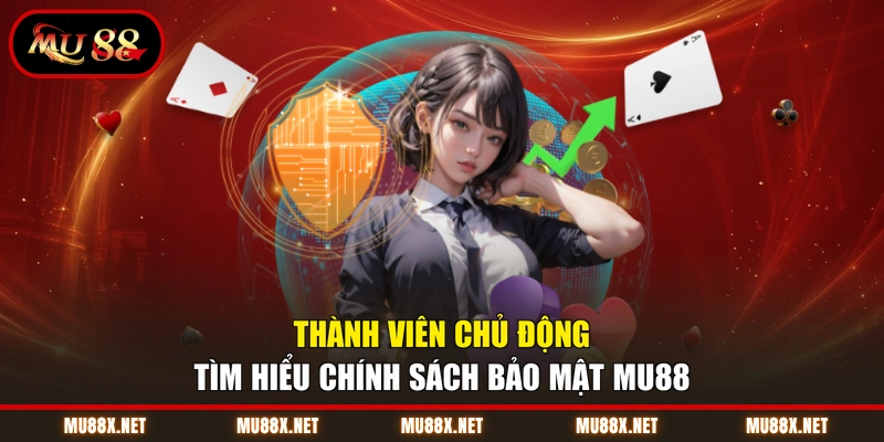 Thành viên chủ động tìm hiểu chính sách bảo mật MU88
